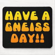 Have A Gneiss Day! Mousepad