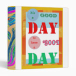 Have a GOOD DAY fun wishes wisdom quote Vinyl Binder
