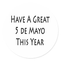 Have A Great 5 De Mayo This Year Round Stickers