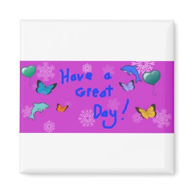 Have a Great Day! Fridge Magnet by eelkat