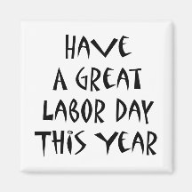 Have A Great Labor Day This Year Magnet