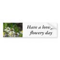Have a lovely flowery day bumper stickers by Davitt Have a lovely flowery day bumper stickers