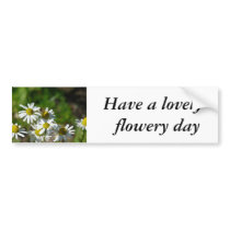 Have a lovely flowery day bumper stickers by Davitt Have a lovely flowery day bumper stickers