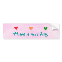 Have a nice day, hearts, bumper stickers bumper stickers by Cherylsart Have a nice day, hearts, bumper stickers bumper stickers