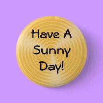 Have A Sunny Day! - button by Horseshoes3 Have A Sunny Day! - button