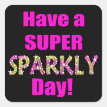 Have a Super Sparkly Day! Square Stickers