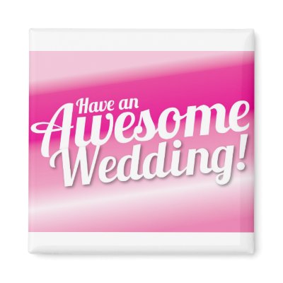 Have an awesome Wedding Refrigerator Magnet