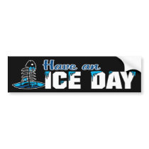 Have An Ice Day bumper stickers by FishNHuntObsessions Have An Ice Day bumper stickers