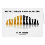 Have Courage And Character Play Chess Greeting Cards