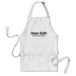 Have faith is science and reason. apron