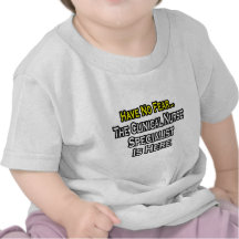 Have No Fear, Clinical Nurse Specialist Is Here T-shirt