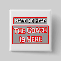 Have No Fear .. Coach Is Here Button