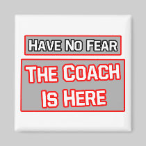 Have No Fear .. Coach Is Here Refrigerator Magnet