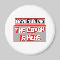 Have No Fear .. Coach Is Here Magnets