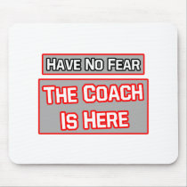 Have No Fear .. Coach Is Here Mouse Pads