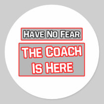 Have No Fear .. Coach Is Here Sticker
