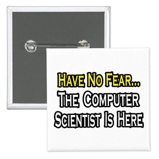 Have No Fear, Computer Scientist Is Here Button