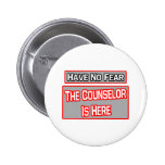 Have No Fear .. Counselor Is Here Buttons