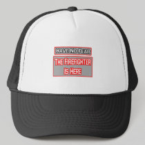 Have No Fear .. Firefighter Is Here Trucker Hats