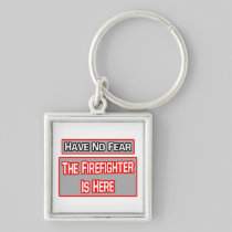 Have No Fear .. Firefighter Is Here Key Chain