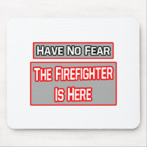 Have No Fear .. Firefighter Is Here Mousepads