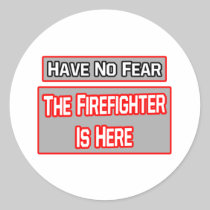 Have No Fear .. Firefighter Is Here Stickers