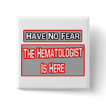 Have No Fear .. Hematologist Is Here Pinback Buttons