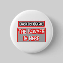 Have No Fear .. Lawyer Is Here Button