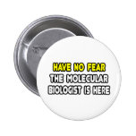 Have No Fear, Molecular Biologist Is Here Pinback Button