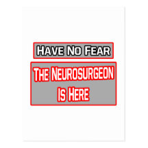 Have No Fear .. Neurosurgeon Is Here Postcard