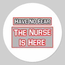 Have No Fear .. Nurse Is Here Round Sticker