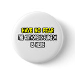 Have No Fear, Orthopedic Surgeon Is Here buttons