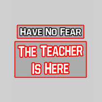 Have No Fear .. Teacher Is Here Tees