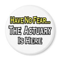Have No Fear, The Actuary Is Here Fridge Magnet