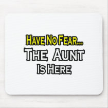Have No Fear...The Aunt Is Here Mouse Pads