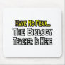 Have No Fear, The Biology Teacher Is Here Mouse Pads