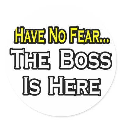 have_no_fear_the_boss_is_here_sticker-p217169107056641157en8ct_400.jpg