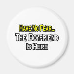 Have No Fear...The Boyfriend Is Here Magnets