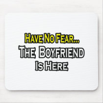 Have No Fear...The Boyfriend Is Here mousepads