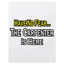 Have No Fear, The Carpenter Is Here flyers