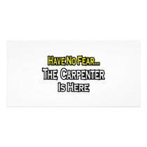 Have No Fear, The Carpenter Is Here Customized Photo Card