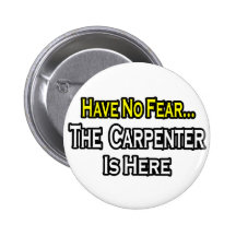 Have No Fear, The Carpenter Is Here Pinback Button
