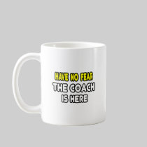 Have No Fear, The Coach Is Here Coffee Mugs