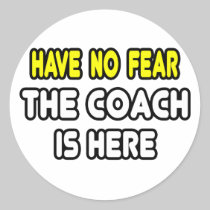 Have No Fear, The Coach Is Here Stickers