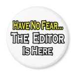 Have No Fear, The Editor Is Here magnets