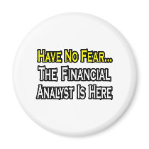 Have No Fear, The Financial Analyst Is Here Magnets