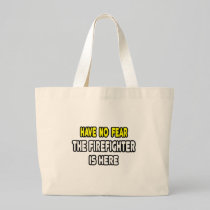 Have No Fear, The Firefighter Is Here Bag