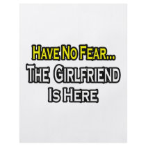 Have No Fear...The Girlfriend Is Here flyers by Girlfriend_Shirts Have No Fear...The Girlfriend Is Here flyers