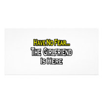 Have No Fear...The Girlfriend Is Here photo cards by Girlfriend_Shirts Have No Fear...The Girlfriend Is Here photo cards