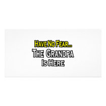 Have No Fear...The Grandpa Is Here photo cards by Proud_Grandpa_Shirts Have No Fear...The Grandpa Is Here photo cards